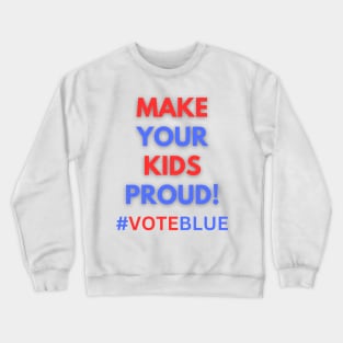 MAKE YOUR KIDS PROUD!  #VOTEBLUE Crewneck Sweatshirt